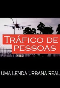 Tráfico de Pessoas Uma Lenda Urbana Real